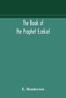 The book of the prophet Ezekiel: translated from the original Hebrew: with a commentary, critical, philological, and exegetical 9354172822 Book Cover