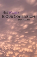 His Word Is Our Confession: The Word of God 1701915030 Book Cover