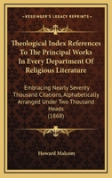 Theological index References to the principal works in every department of religious literature. Emb 1425555039 Book Cover