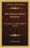 Die Hochzeit Adrian Brouwers: Ein Drama in Sieben Bildern (1914) 1286043271 Book Cover