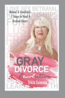 The Gray Divorce Revolution: Naked & Unafraid 7 Steps To Heal A Broken Heart 1737611627 Book Cover