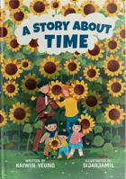 A Story About Time: Book 1 - Learning about increments of time as we grow a garden (Stories About Learning: An Educational Book Series) 1922978027 Book Cover