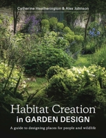 Habitat Creation In Garden Design: A Guide to Designing Places for People and Wildlife 0719840961 Book Cover