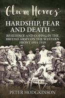 Glum Heroes: Hardship, Fear and Death - Resilience and Coping in the British Army on the Western Front 1914-1919 191217474X Book Cover