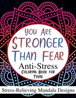 You Are Stronger Than Fear: Anti-Stress Coloring Book for Teens: Stress-Relieving Mandala Designs B08TQG3773 Book Cover