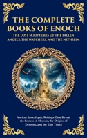 The Complete Books of Enoch - The Lost Scriptures of the Fallen Angels, the Watchers, and the Nephilim: Ancient Apocalyptic Writings That Reveal the ... Hardbound Edition) (Library of Alexandria) 1804217042 Book Cover