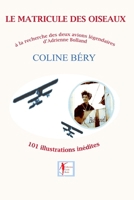 Le Matricule des Oiseaux : Adrienne Bolland, ? la Recherche de Ses Avions L?gendaires 1973314754 Book Cover