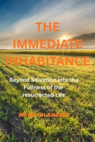 Immediate Inhabitance: Beyond redemption into the fullness of the resurrected life B0H1R2QNVR Book Cover