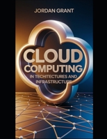 Cloud Computing in Telecom: Architectures and Infrastructure: A Comprehensive Guide to Cloud Technologies Powering Modern Telecom Services (Advanced Telecommunications Engineering Series) B0DYZTJ745 Book Cover