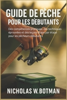 GUIDE DE PÊCHE POUR LES DÉBUTANTS: « Des compétences pratiques, des techniques éprouvées et des leçons étape par étape pour les pêcheurs débutants » B0FTZ45W1N Book Cover