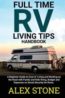 Full time RV Living Tips Handbook: A Beginners guide to Cost of Living and Working on the road with Family & Kids Rving, Budget & expenses on Social security for Rvers & Small Travel Campers Motorhome 1074635477 Book Cover