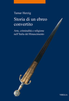 Storia Di Un Ebreo Convertito: Arte, Criminalita E Religione Nell'italia del Rinascimento B0BR8P496V Book Cover