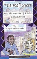 The Refugees and the Rescue of Rachel Changamire 1434344355 Book Cover