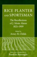 Rice Planter and Sportsman: The Recollections of J. Motte Alston, 1821-1909 (Southern Classics Series) 1570033161 Book Cover
