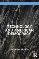 Technology and American Democracy 1032579625 Book Cover