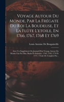 Voyage Autour Du Monde, Par La Frégate Du Roi La Boudeuse, Et La Flûte L'etoile, En 1766, 1767, 1768 Et 1769: Avec Un Supplément Ou Journal D'un ... / Trad. De L'anglois Par... 1016587597 Book Cover