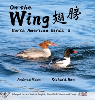 On the Wing ?? - North American Birds 6: Bilingual Picture Book in English, Simplified Chinese and Pinyin (Mandarin Chinese Edition) 1998856569 Book Cover