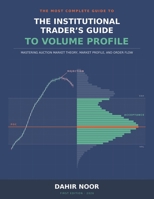 The Institutional Trader's Guide to Volume Profile: Mastering Auction Market Theory, Market Profile, and Order Flow B0HFQ8CSWC Book Cover