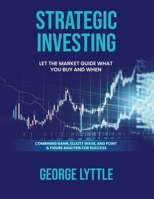 Strategic Investing: Let the market guide you in what you buy and when you act. 196519091X Book Cover