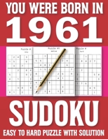 You Were Born In 1961: Sudoku Book: Sudoku Puzzle Book For All Puzzle Fans 80 Large Print Sudoku Puzzle & Solutons B08T89MLY9 Book Cover