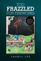 Too Frazzled for Fireworks 1663271224 Book Cover