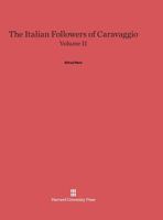 The Italian Followers of Caravaggio, Volume II 0674598695 Book Cover