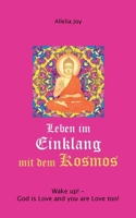 Leben im Einklang mit dem Kosmos: Wake up! God is Love and you are Love too! (German Edition) 3769313011 Book Cover