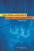 Progress, Challenges, and Opportunities for Converting U.S. and Russian Research Reactors: A Workshop Report 0309253209 Book Cover