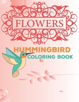 Flowers & Hummingbird Coloring Book: Featuring Charming Beautiful Flowers and Hummingbirds, B08P1H4FG1 Book Cover