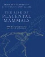 The Rise of Placental Mammals: Origins and Relationships of the Major Extant Clades