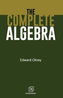 The Complete Algebra: Embracing Simple and Quadratic Equations, Proportion and the Progressions 1016380208 Book Cover