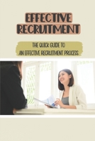 Effective Recruitment: The Quick Guide To An Effective Recruitment Process: How To Get Into Recruitment B09CC3RJ7K Book Cover