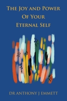 The Joy and Power of Your Eternal Self 1669833593 Book Cover