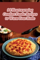 94 Heartwarming Comfort Foods: Recipes to Warm Your Home B0CLK6RPL1 Book Cover