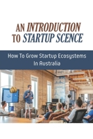 An Introduction To Startup Scene: How To Grow Startup Ecosystems In Australia: Startup Networking Melbourne B09CGC832G Book Cover