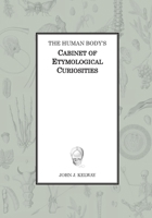 The Human Body's Cabinet of Etymological Curiosities 2957484714 Book Cover