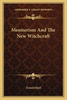 Mesmerism And The New Witchcraft 1162908785 Book Cover