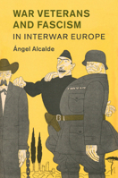 War Veterans and Fascism in Interwar Europe 1316648184 Book Cover