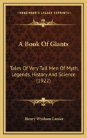 A Book of Giants: Tales of Very Tall Men of Myth, Legend, History, and Science 1511790512 Book Cover