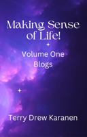 Making Sense of Life!: Volume One: Blogs 1893268365 Book Cover