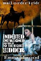 Indebted, Imprisoned And Sold To The Highest Bidder 1544617100 Book Cover