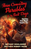 Three Convicting Parables for the Last Days: And One that Might Inspire You 1088174914 Book Cover
