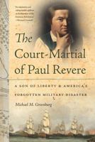 The Court-Martial of Paul Revere: A Son of Liberty and America's Forgotten Military Disaster 1611685354 Book Cover