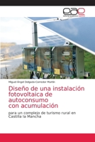 Diseño de una instalación fotovoltaica de autoconsumo con acumulación: para un complejo de turismo rural enCastilla la Mancha 6203030783 Book Cover