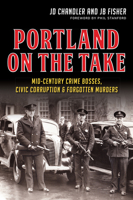 Portland on the Take:: Mid-Century Crime Bosses, Civic Corruption & Forgotten Murders 1626197490 Book Cover