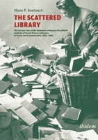 The Scattered Library: The Various Fates of the Remnants of Magnus Hirschfeld’s Institute of Sexual Science Collection in France and Czechoslovakia, 1932–1942 3838218957 Book Cover
