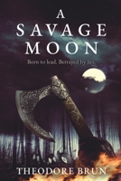 A Savage Moon: The fourth instalment in Theodore Brun's Viking epic, The Wanderer Chronicles 1786496119 Book Cover