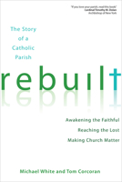 Rebuilt: Awakening the Faithful, Reaching the Lost, and Making Church Matter 1594713863 Book Cover