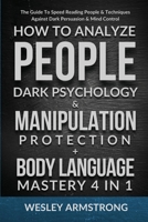 How To Analyze People, Dark Psychology & Manipulation Protection + Body Language Mastery 4 in 1: The Guide To Speed Reading People & Techniques Against Dark Persuasion & Mind Control 1801342199 Book Cover