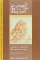 Wisdom in the Face of Modernity: A Study in Thomistic Natural Theology, 2nd Edition 1932589775 Book Cover